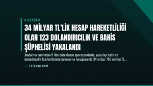 34 Milyar TL’lik Hesap Hareketliliği Olan 123 Dolandırıcılık ve Bahis Şüphelisi Yakalandı