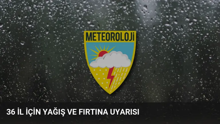 36 İl İçin Yağış ve Fırtına Uyarısı