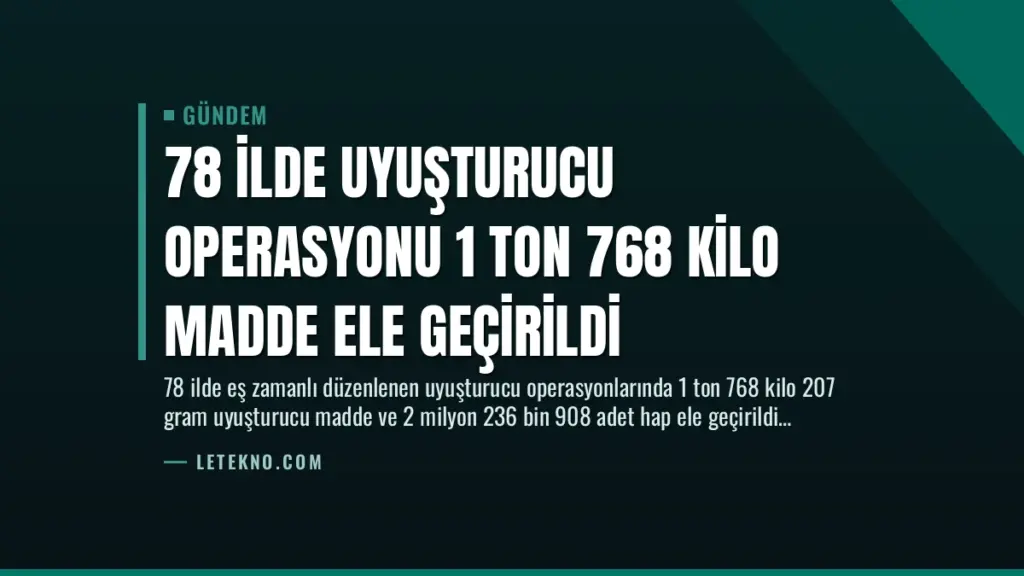 78 İlde Uyuşturucu Operasyonu 1 Ton 768 Kilo Madde Ele Geçirildi
