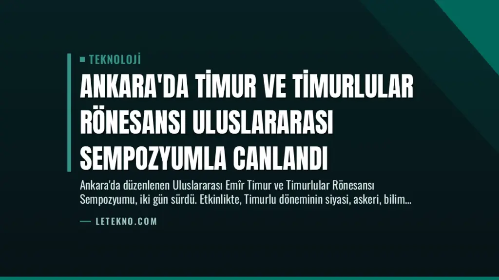 Ankara’da Timur ve Timurlular Rönesansı Uluslararası Sempozyumla Canlandı