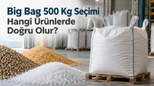 Big Bag 500 Kg Seçimi Hangi Ürünlerde Doğru Olur?