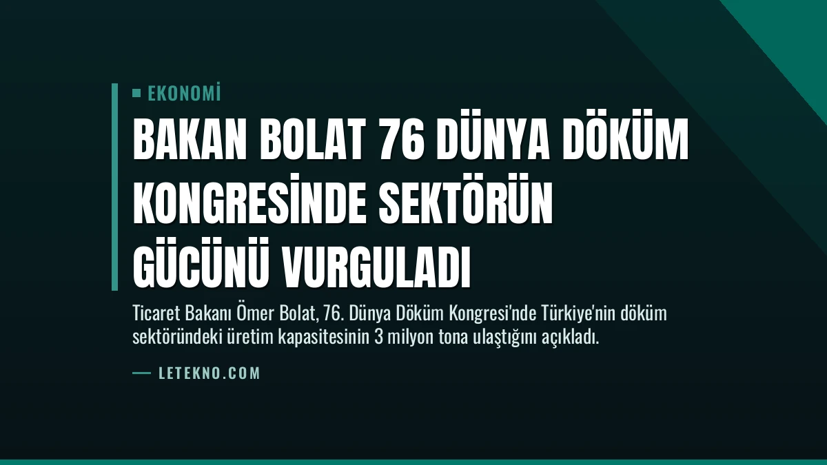 Bakan Bolat 76 Dünya Döküm Kongresinde Sektörün Gücünü Vurguladı