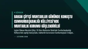 Bakan Çiftçi Muhtarlar Gününde Konuştu Cumhurbaşkanlığı Külliyesi’nde Muhtarlık Kurumu Güçlendirildi