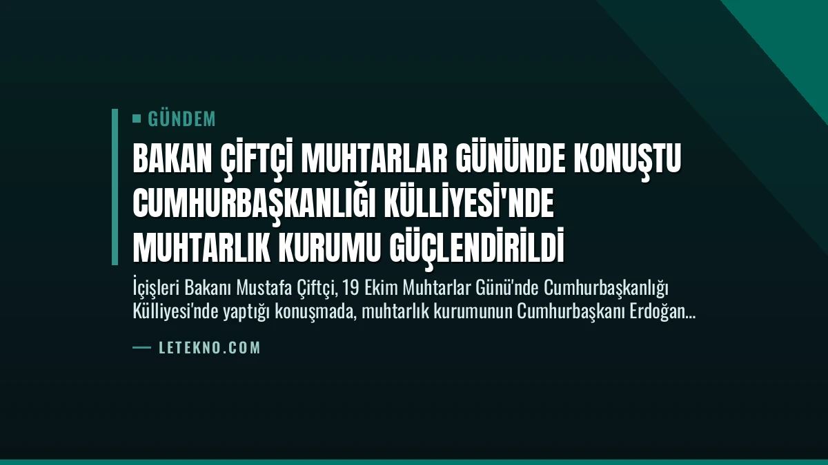 Bakan Çiftçi Muhtarlar Gününde Konuştu Cumhurbaşkanlığı Külliyesi’nde Muhtarlık Kurumu Güçlendirildi