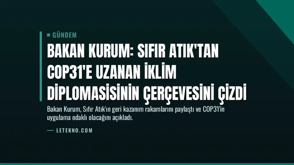 Bakan Kurum: Sıfır Atık'tan COP31'e uzanan iklim diplomasisinin çerçevesini çizdi