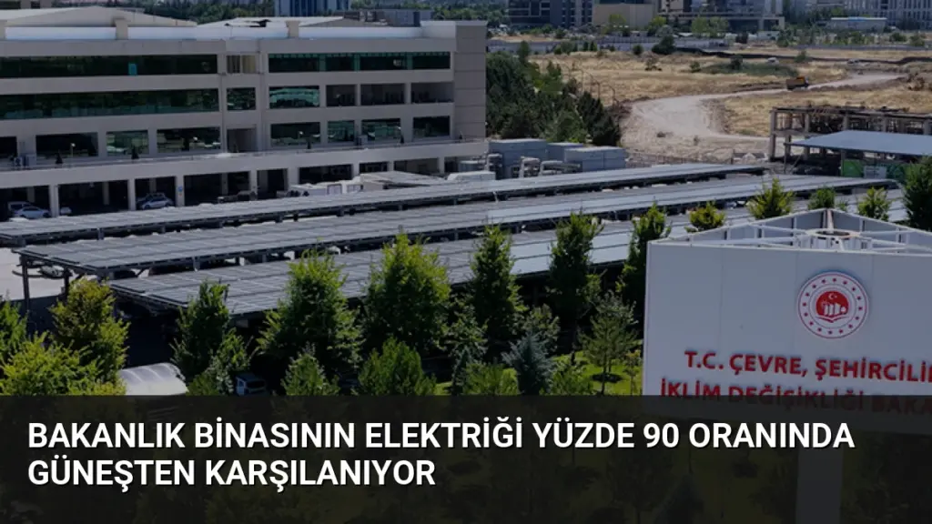 Bakanlık Binasının Elektriği Yüzde 90 Oranında Güneşten Karşılanıyor