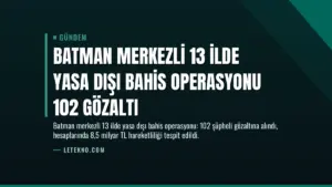 Batman Merkezli 13 İlde Yasa Dışı Bahis Operasyonu 102 Gözaltı