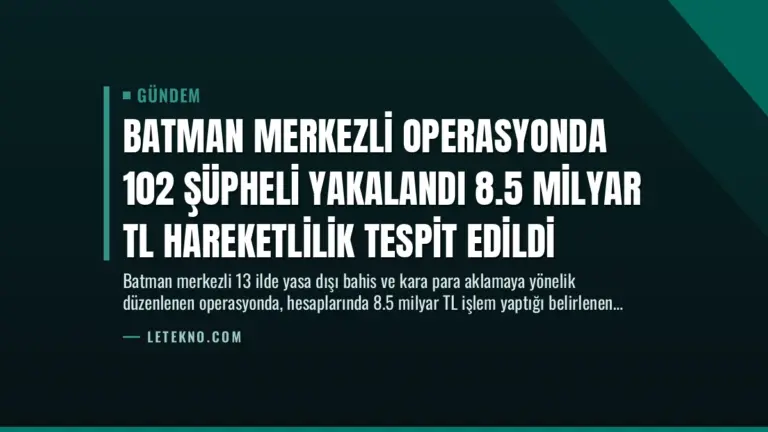 Batman Merkezli Operasyonda 102 Şüpheli Yakalandı 8.5 Milyar TL Hareketlilik Tespit Edildi