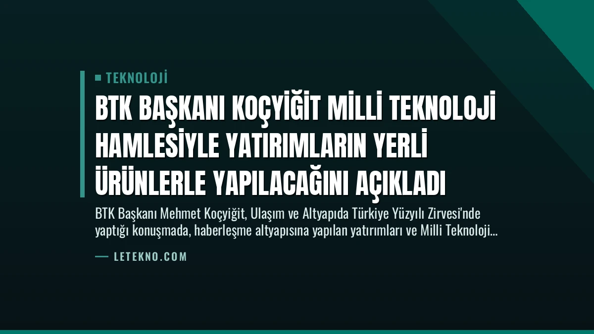 BTK Başkanı Koçyiğit Milli Teknoloji Hamlesiyle Yatırımların Yerli Ürünlerle Yapılacağını Açıkladı