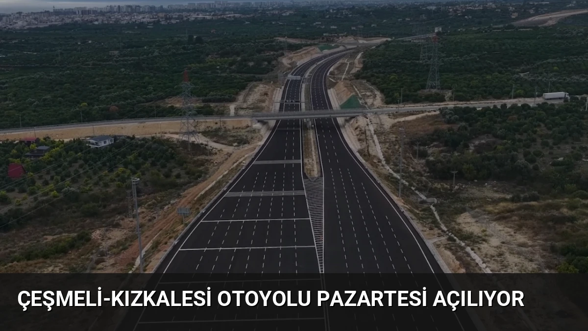 Çeşmeli-Kızkalesi Otoyolu Pazartesi Açılıyor