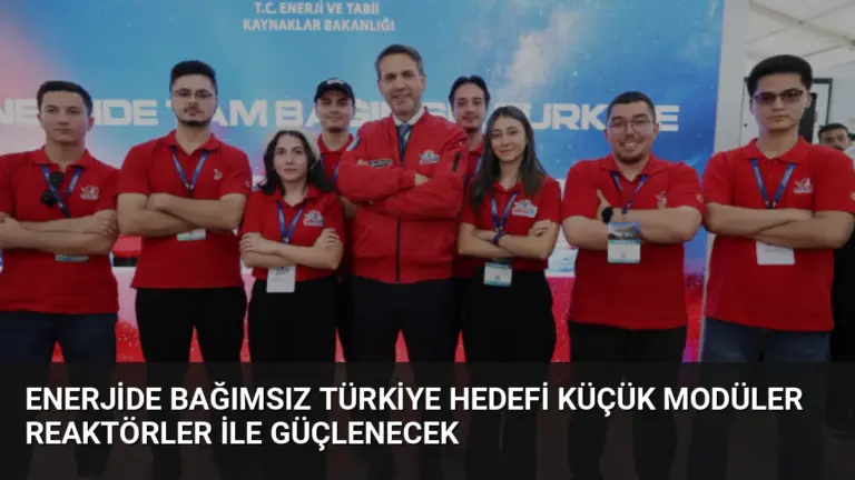 Enerjide Bağımsız Türkiye Hedefi Küçük Modüler Reaktörler ile Güçlenecek