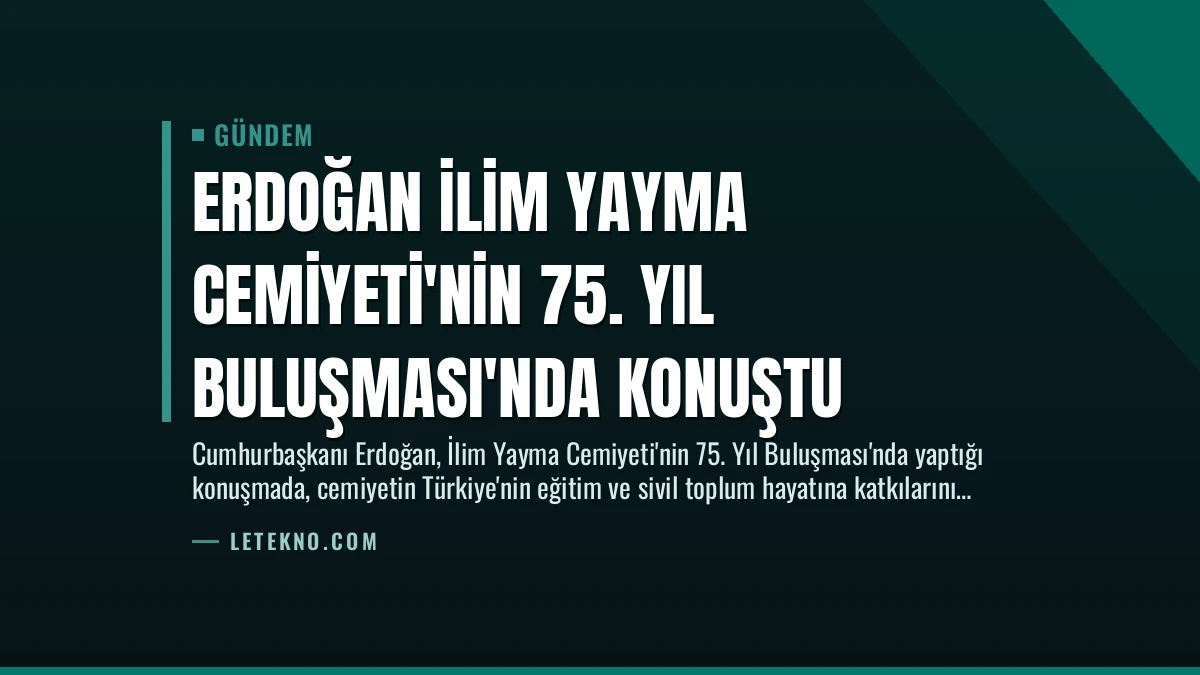 Erdoğan İlim Yayma Cemiyeti’nin 75. Yıl Buluşması’nda Konuştu