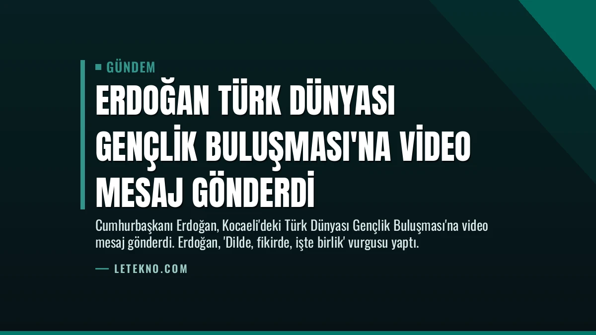 Erdoğan Türk Dünyası Gençlik Buluşması’na Video Mesaj Gönderdi