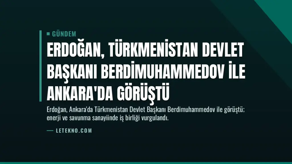 Erdoğan, Türkmenistan Devlet Başkanı Berdimuhammedov ile Ankara'da Görüştü