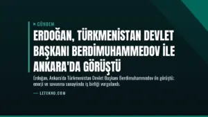Erdoğan, Türkmenistan Devlet Başkanı Berdimuhammedov ile Ankara'da Görüştü