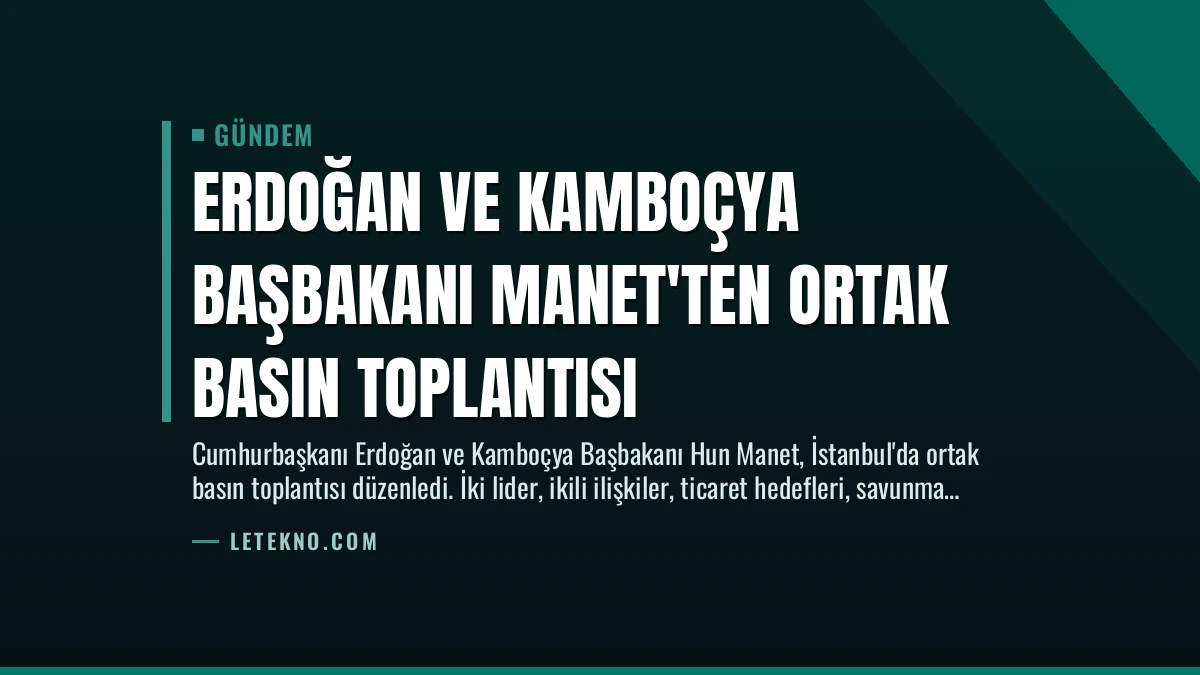 Erdoğan ve Kamboçya Başbakanı Manet’ten Ortak Basın Toplantısı