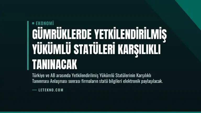 Gümrüklerde Yetkilendirilmiş Yükümlü Statüleri Karşılıklı Tanınacak