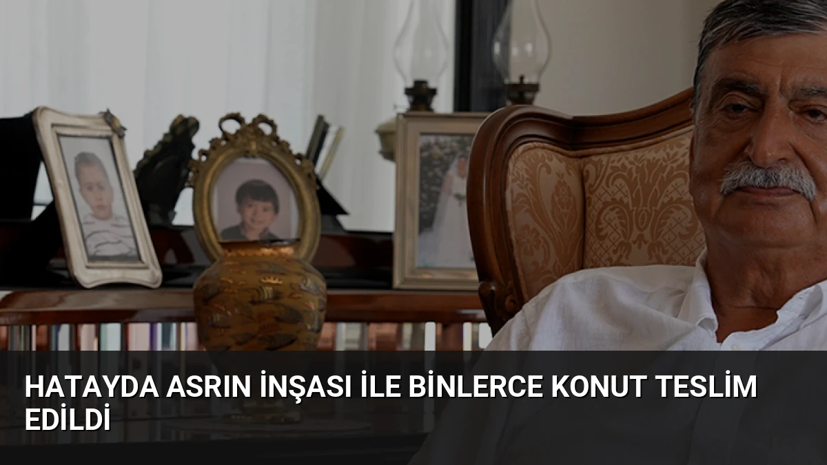 Hatayda Asrın İnşası ile Binlerce Konut Teslim Edildi