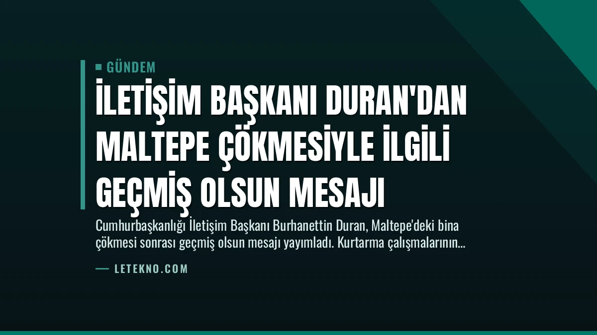 İletişim Başkanı Duran’dan Maltepe Çökmesiyle İlgili Geçmiş Olsun Mesajı