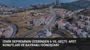İzmir Depreminin Üzerinden 6 Yıl Geçti: Afet Konutları ve Bayraklı Dönüşümü
