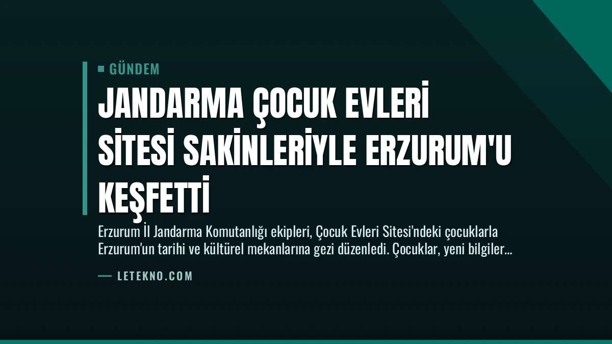 Jandarma Çocuk Evleri Sitesi Sakinleriyle Erzurum’u Keşfetti