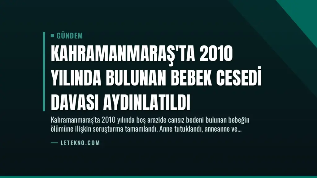 Kahramanmaraş'ta 2010 Yılında Bulunan Bebek Cesedi Davası Aydınlatıldı