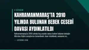 Kahramanmaraş'ta 2010 Yılında Bulunan Bebek Cesedi Davası Aydınlatıldı