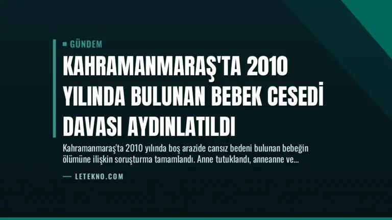 Kahramanmaraş'ta 2010 Yılında Bulunan Bebek Cesedi Davası Aydınlatıldı