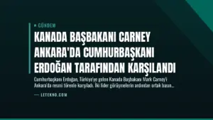 Kanada Başbakanı Carney Ankara’da Cumhurbaşkanı Erdoğan Tarafından Karşılandı
