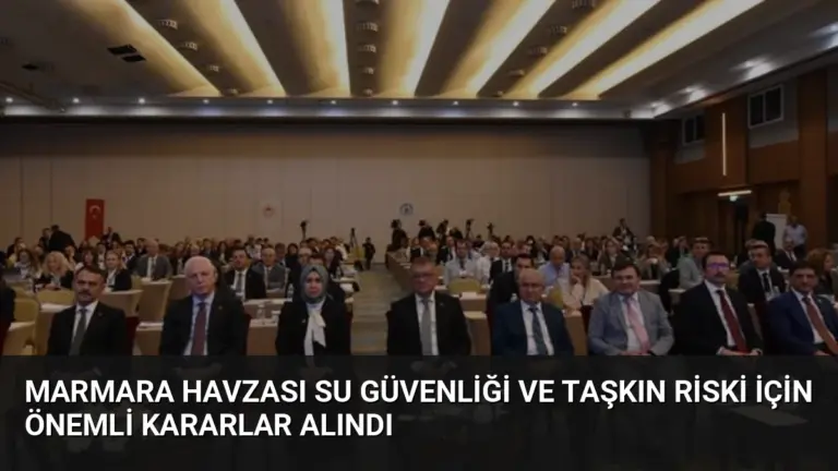 Marmara Havzası Su Güvenliği ve Taşkın Riski İçin Önemli Kararlar Alındı