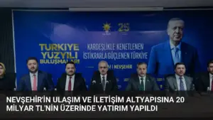 Nevşehir’in Ulaşım ve İletişim Altyapısına 20 Milyar TL’nin Üzerinde Yatırım Yapıldı
