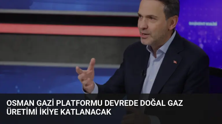 Osman Gazi Platformu Devrede Doğal Gaz Üretimi İkiye Katlanacak