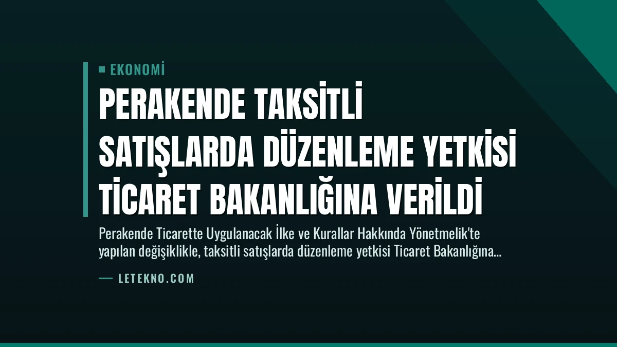 Perakende Taksitli Satışlarda Düzenleme Yetkisi Ticaret Bakanlığına Verildi