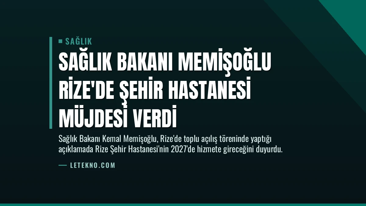 Sağlık Bakanı Memişoğlu Rize’de Şehir Hastanesi Müjdesi Verdi