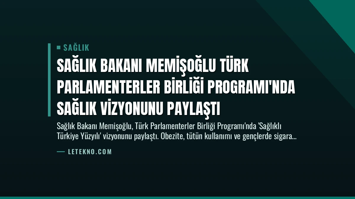 Sağlık Bakanı Memişoğlu Türk Parlamenterler Birliği Programı’nda Sağlık Vizyonunu Paylaştı