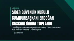Siber Güvenlik Kurulu Cumhurbaşkanı Erdoğan Başkanlığında Toplandı