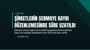 Şirketlerin Sermaye Kaybı Düzenlemesinde Süre Uzatıldı
