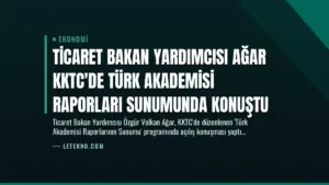 Ticaret Bakan Yardımcısı Ağar KKTC’de Türk Akademisi Raporları Sunumunda Konuştu