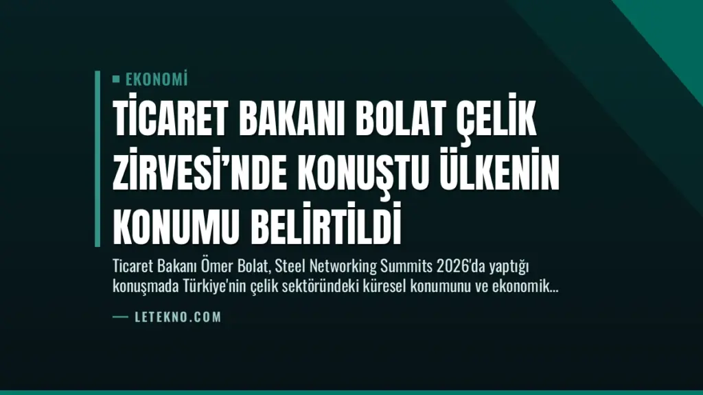 Ticaret Bakanı Bolat Çelik Zirvesi’nde Konuştu Ülkenin Konumu Belirtildi