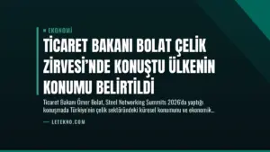 Ticaret Bakanı Bolat Çelik Zirvesi’nde Konuştu Ülkenin Konumu Belirtildi
