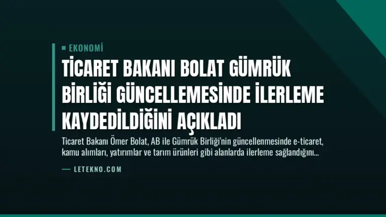 Ticaret Bakanı Bolat Gümrük Birliği Güncellemesinde İlerleme Kaydedildiğini Açıkladı