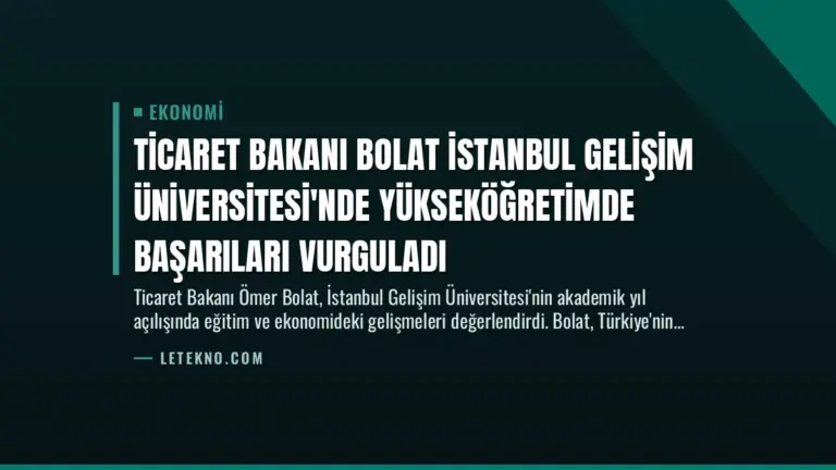 Ticaret Bakanı Bolat İstanbul Gelişim Üniversitesi’nde Yükseköğretimde Başarıları Vurguladı