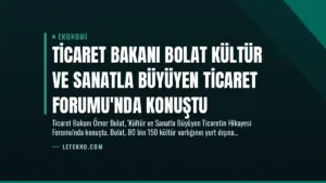 Ticaret Bakanı Bolat Kültür ve Sanatla Büyüyen Ticaret Forumu’nda Konuştu