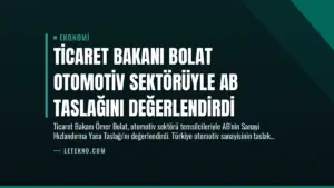 Ticaret Bakanı Bolat Otomotiv Sektörüyle AB Taslağını Değerlendirdi