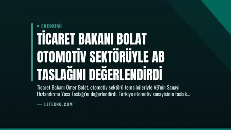 Ticaret Bakanı Bolat Otomotiv Sektörüyle AB Taslağını Değerlendirdi