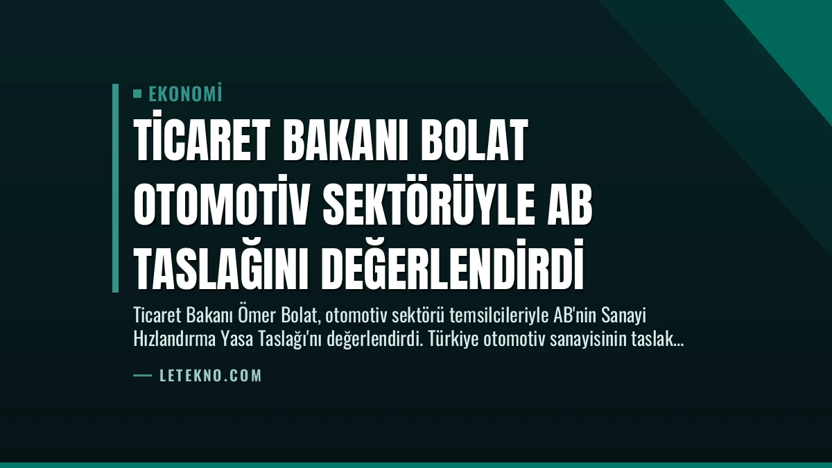 Ticaret Bakanı Bolat Otomotiv Sektörüyle AB Taslağını Değerlendirdi