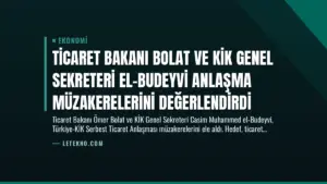 Ticaret Bakanı Bolat ve KİK Genel Sekreteri El-Budeyvi Anlaşma Müzakerelerini Değerlendirdi