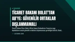 Ticaret Bakanı Bolat’tan AB’ye: Güvenilir Ortaklar Dışlanmamalı