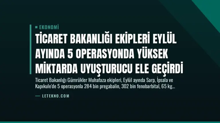 Ticaret Bakanlığı Ekipleri Eylül Ayında 5 Operasyonda Yüksek Miktarda Uyuşturucu Ele Geçirdi