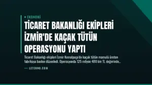 Ticaret Bakanlığı Ekipleri İzmir’de Kaçak Tütün Operasyonu Yaptı